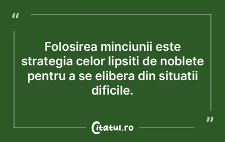 Folosirea minciunii este strategia celor... Folosirea minciunii este strategia celor...
