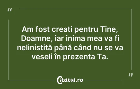 Am fost creați pentru Tine, Doamne, iar... Am fost creați pentru Tine, Doamne, iar...