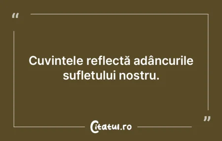 Cuvintele reflectă adâncurile sufletul... Cuvintele reflectă adâncurile sufletul...