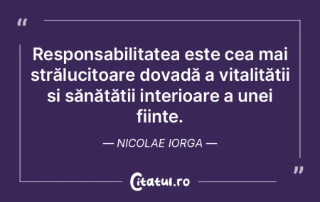 Responsabilitatea este cea mai străluci... Responsabilitatea este cea mai străluci...