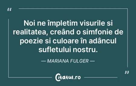Noi ne împletim visurile și realitatea...