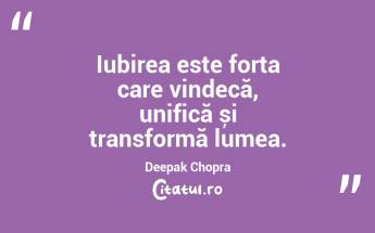 Iubirea este forța care vindecă, unifică și transformă lumea. Deepak Chopra...