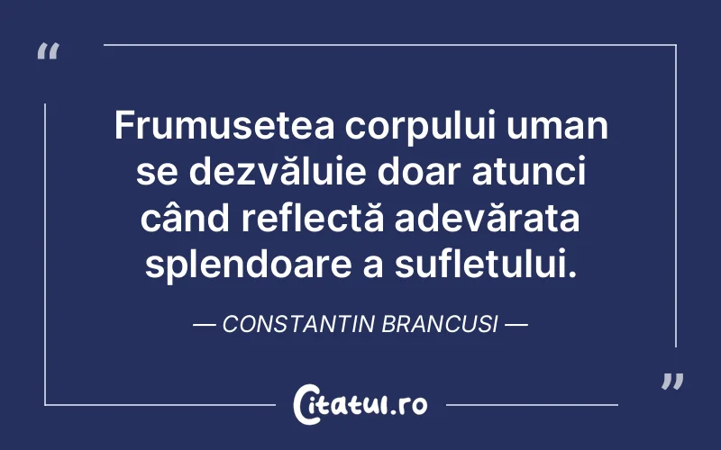 Citat Constantin Brancusi - citate spiritualitate