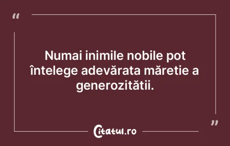 Numai inimile nobile pot înțelege adev...