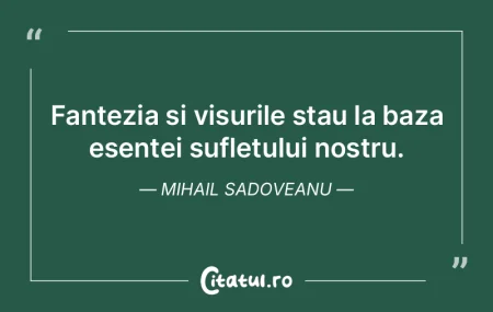 Fantezia È™i visurile stau la baza esenÈ... Fantezia È™i visurile stau la baza esenÈ...
