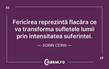 Fericirea reprezintă flacăra ce va tra... Fericirea reprezintă flacăra ce va tra...