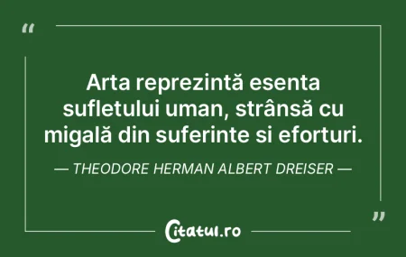 Arta reprezintă esența sufletului uman...