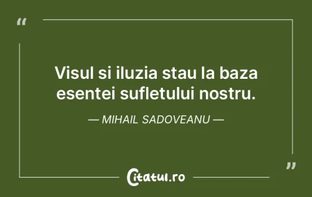Visul și iluzia stau la baza esenței s... Visul și iluzia stau la baza esenței s...