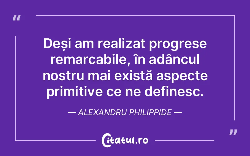 Citat Alexandru Philippide - citate spiritualitate