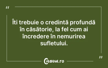 Îți trebuie o credință profundă în... Îți trebuie o credință profundă în...