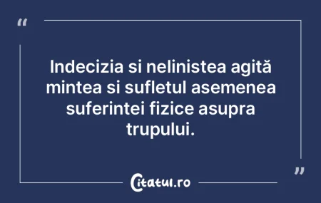 Indecizia și neliniștea agită mintea ... Indecizia și neliniștea agită mintea ...