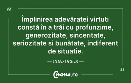 Împlinirea adevăratei virtuți constă... Împlinirea adevăratei virtuți constă...