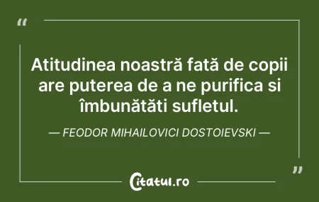 Atitudinea noastră față de copii are ... Atitudinea noastră față de copii are ...