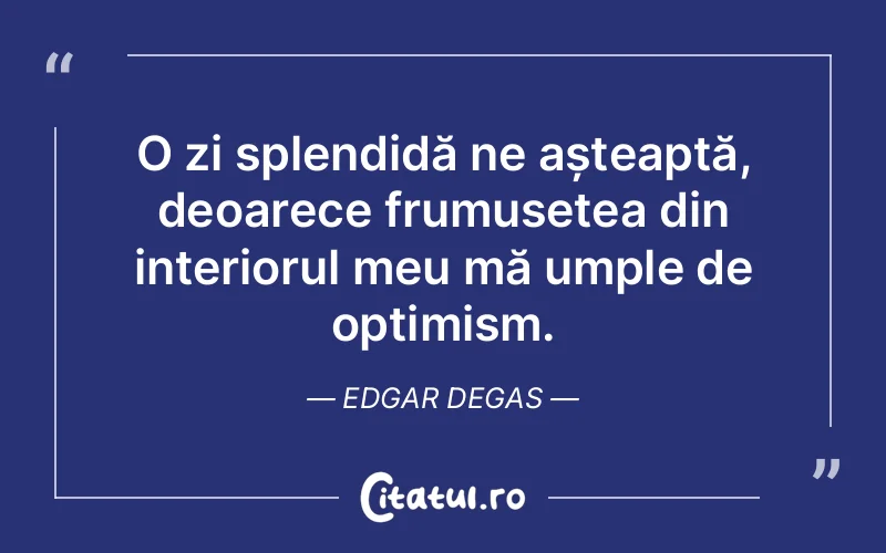 Citat Edgar Degas - citate spiritualitate