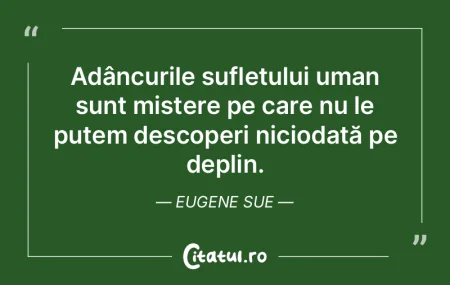 Adâncurile sufletului uman sunt mistere...