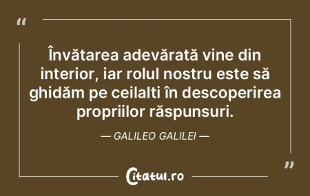 Învățarea adevărată vine din interi... Învățarea adevărată vine din interi...