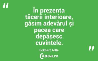 În prezența tăcerii interioare, găsim adevărul și pacea care depășesc cuvintele. Eckhart Tolle...