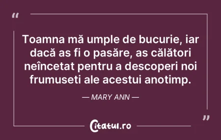 Toamna mă umple de bucurie, iar dacă a...