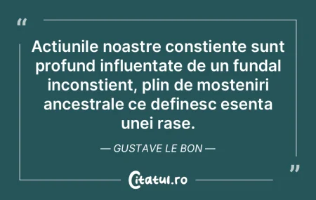 Acțiunile noastre conștiente sunt prof... Acțiunile noastre conștiente sunt prof...