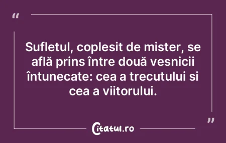 Sufletul, copleșit de mister, se află ... Sufletul, copleșit de mister, se află ...