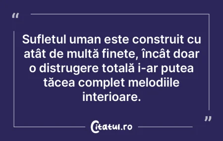 Sufletul uman este construit cu atât de... Sufletul uman este construit cu atât de...