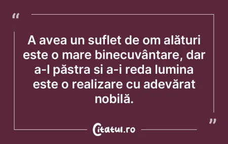 A avea un suflet de om alături este o m... A avea un suflet de om alături este o m...