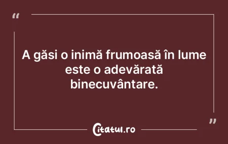 A găsi o inimă frumoasă în lume este... A găsi o inimă frumoasă în lume este...