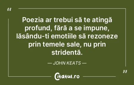 Poezia ar trebui să te atingă profund,...