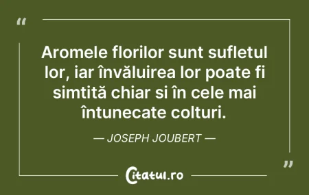 Aromele florilor sunt sufletul lor, iar ...