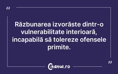 Răzbunarea izvorăște dintr-o vulnerab... Răzbunarea izvorăște dintr-o vulnerab...