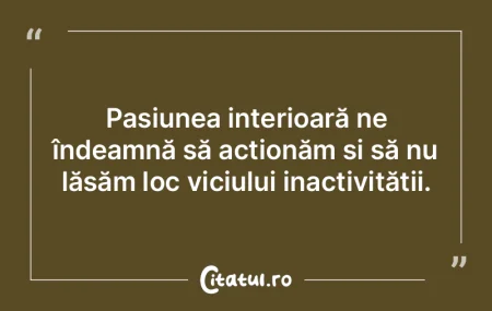 Pasiunea interioară ne îndeamnă să a... Pasiunea interioară ne îndeamnă să a...