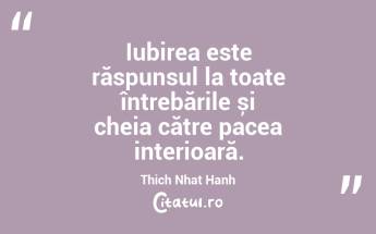 Iubirea este răspunsul la toate întrebările și cheia către pacea interioară. Thich Nhat Hanh...