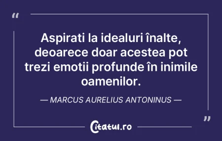 Aspirați la idealuri înalte, deoarece ...