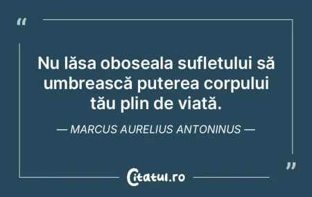 Nu lăsa oboseala sufletului să umbreas... Nu lăsa oboseala sufletului să umbreas...