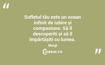 Sufletul tău este un ocean infinit de iubire și compasiune. Să îl descoperiți și să îl împărtășiți cu lumea. Mooji...