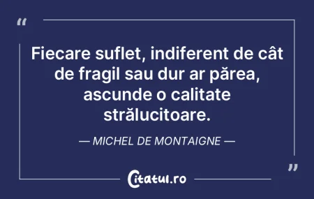 Fiecare suflet, indiferent de cât de fr... Fiecare suflet, indiferent de cât de fr...