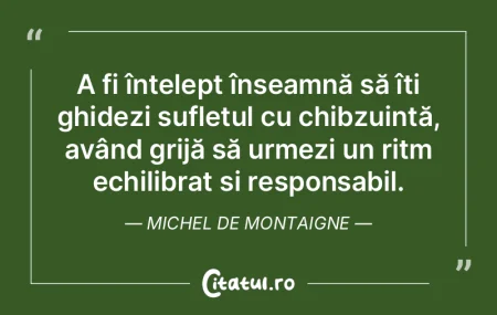 A fi înțelept înseamnă să îți ghi... A fi înțelept înseamnă să îți ghi...