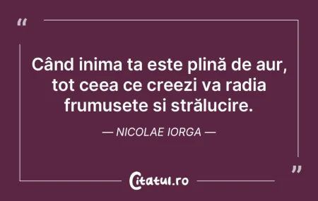 Când inima ta este plină de aur, tot c... Când inima ta este plină de aur, tot c...