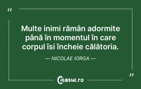 Multe inimi rămân adormite până în ... Multe inimi rămân adormite până în ...