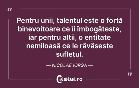 Pentru unii, talentul este o forță bin... Pentru unii, talentul este o forță bin...