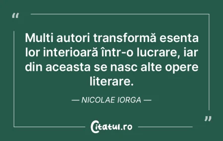 Mulți autori transformă esența lor in...