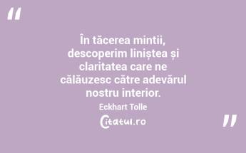 În tăcerea minții, descoperim liniștea și claritatea care ne călăuzesc către adevărul nostru interior. Eckhart Tolle...