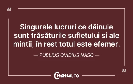 Singurele lucruri ce dăinuie sunt trăs... Singurele lucruri ce dăinuie sunt trăs...