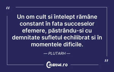 Un om cult și înțelept rămâne const... Un om cult și înțelept rămâne const...