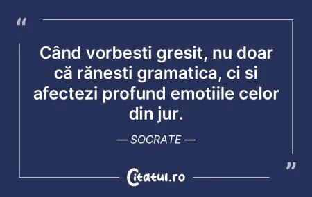Când vorbești greșit, nu doar că ră...