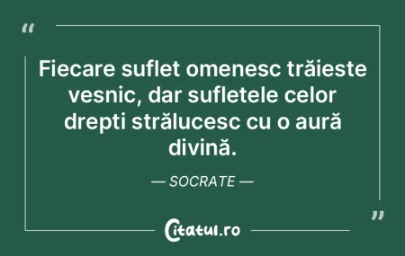 Fiecare suflet omenesc trăiește veșni...