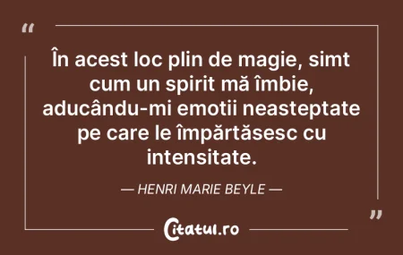 În acest loc plin de magie, simt cum un...