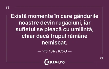 Există momente în care gândurile noas... Există momente în care gândurile noas...