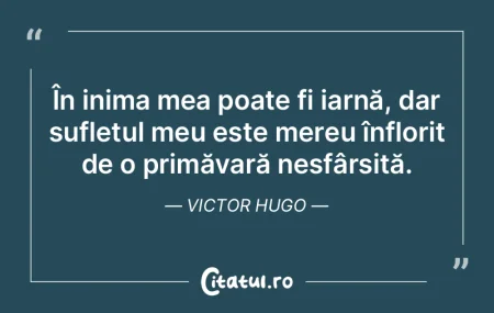 În inima mea poate fi iarnă, dar sufle...