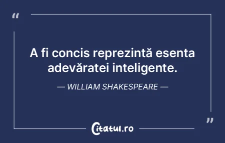 A fi concis reprezintă esența adevăra...